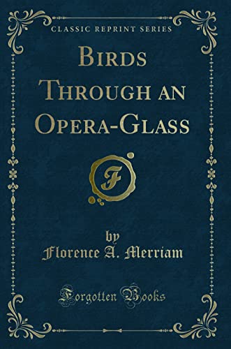 Birds: Through an Opera-Glass (Classic Reprint) von Forgotten Books