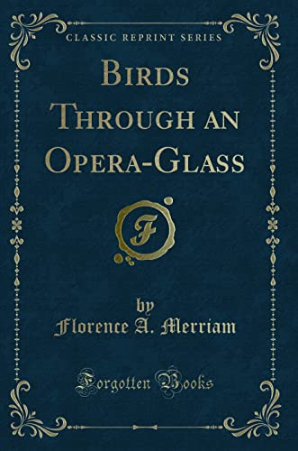 Birds: Through an Opera-Glass (Classic Reprint)