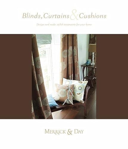 Blinds, Curtains & Cushions: Design And Make Stylish Treatments for Your Home