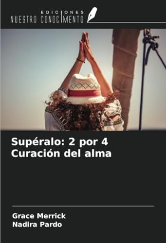 Supéralo: 2 por 4 Curación del alma von Ediciones Nuestro Conocimiento
