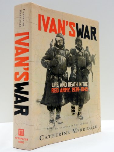 Ivan's War: Life and Death in the Red Army, 1939-1945