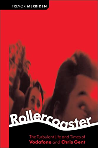 Rollercoaster: The Turbulent Life and Times of Vodafone and Chris Gent