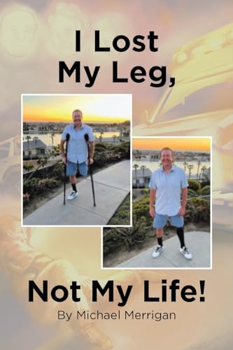 I Lost My Leg, Not My Life! von Page Publishing Inc