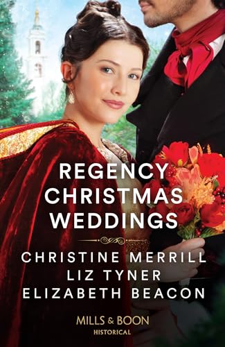 Regency Christmas Weddings: A Mistletoe Kiss for the Governess / The Earl's Yuletide Proposal / Lord Grange's Snowy Reunion von Mills & Boon