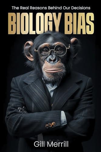 Biology Bias: The Real Reasons Behind Our Decisions Biology Bias: The Real Reasons Behind Our Decisions von Business Expert Press