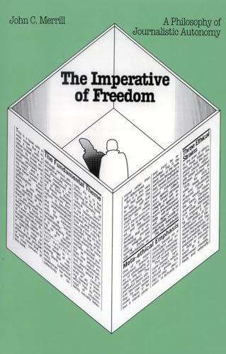 The Imperative of Freedom: A Philosophy of Journalistic Autonomy (Focus on Issues) von University Press of America