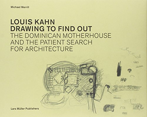 Louis Kahn: Drawing to Find Out: The Dominican Motherhouse and the Patient Search for Architecture von Lars Muller Publishers
