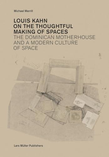 Louis Kahn: On the Thoughtful Making of Spaces: The Dominican Motherhouse and a Modern Culture of Space von MACMILLAN