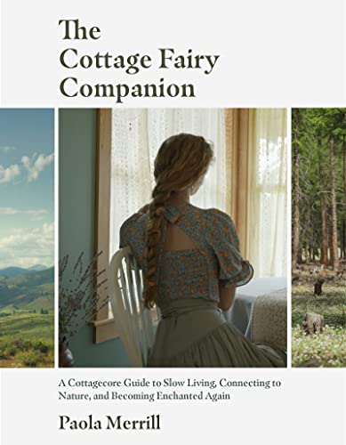 The Cottage Fairy Companion: A Cottagecore Guide to Slow Living, Connecting to Nature, and Becoming Enchanted Again (Mindful Living, Home Design for Cottages) von Yellow Pear Press