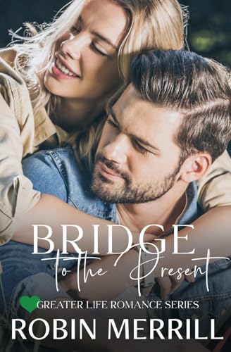 Bridge to the Present (Greater Life Christian Romance, Band 4)