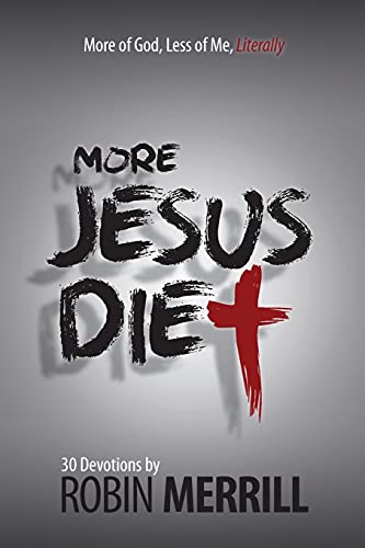 More Jesus Diet: More of God, Less of Me, Literally (The Jesus Diet, Band 2)