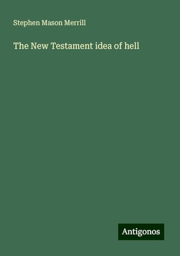 The New Testament idea of hell von Antigonos Verlag