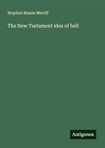The New Testament idea of hell von Antigonos Verlag