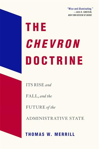 The Chevron Doctrine: Its Rise and Fall, and the Future of the Administrative State von Harvard University Press