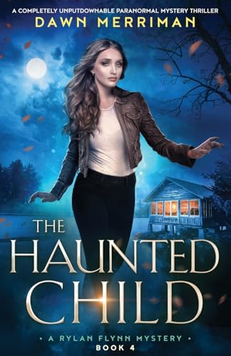 The Haunted Child: A completely unputdownable paranormal mystery thriller (A Rylan Flynn Mystery, Band 4)
