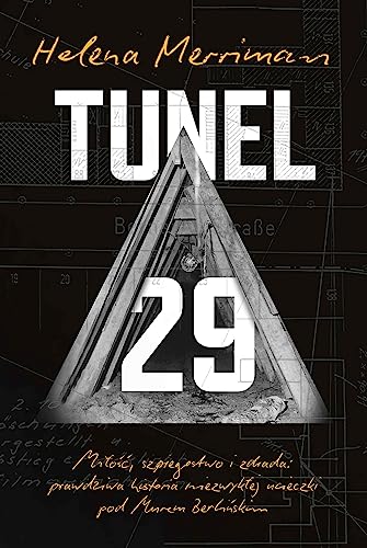 Tunel 29: Miłość, szpiegostwo i zdrada: prawdziwa historia niezwykłej ucieczki pod Murem Berlińskim Tunel 29: Miłość, szpiegostwo i zdrada: prawdziwa historia niezwykłej ucieczki pod Murem Berlińskim