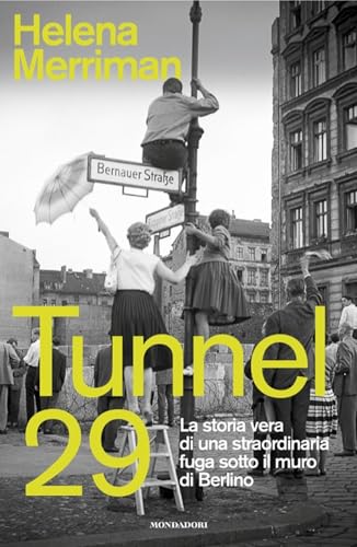 Tunnel 29. La storia vera di una straordinaria fuga sotto il muro di Berlino (Ingrandimenti) von Mondadori