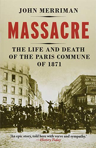 Massacre: The Life and Death of the Paris Commune of 1871