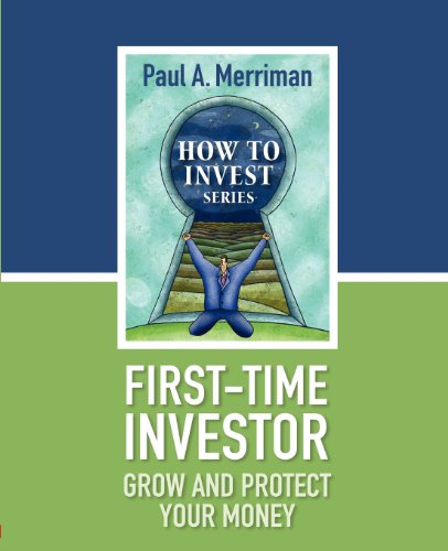 First-Time Investor: Grow and Protect Your Money: Paul Merriman's How To Invest Series