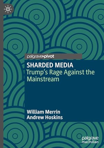 SHARDED MEDIA: Trump’s Rage Against the Mainstream von Palgrave Macmillan