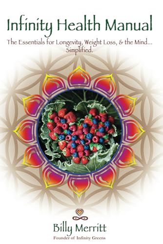 The Infinity Health Manual: The Essentials for Longevity, Weight Loss & the Mind...Simplified