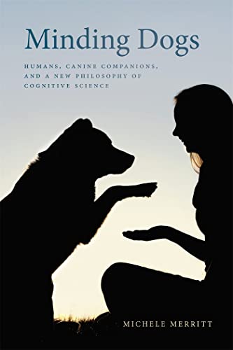 Minding Dogs: Humans, Canine Companions, and a New Philosophy of Cognitive Science (Animal Voices / Animal Worlds) von University of Georgia Press