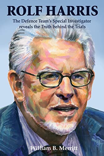 Rolf Harris: The Defence Team’s Special Investigator reveals the Truth behind the Trials von UK Book Publishing