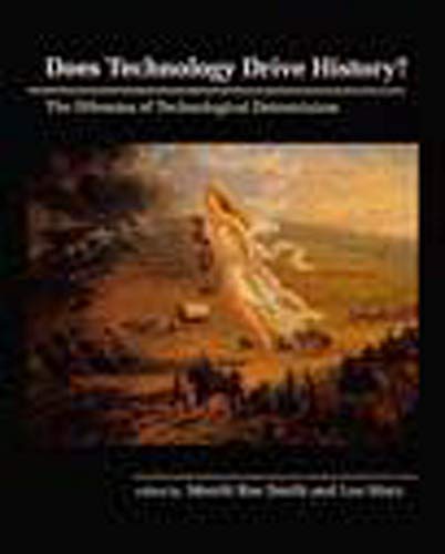 Does Technology Drive History?: The Dilemma of Technological Determinism (Mit Press)