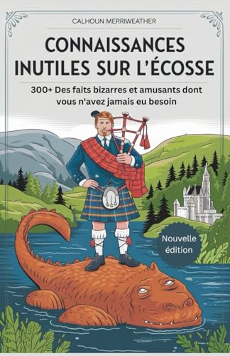 Connaissances inutiles sur l'Écosse: 300+ Des faits bizarres et amusants dont vous n'avez jamais eu besoin von Independently published