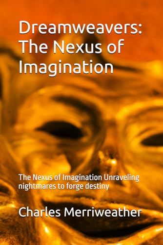 Dreamweavers: The Nexus of Imagination: The Nexus of Imagination Unraveling nightmares to forge destiny von Independently published
