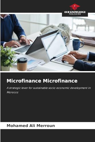 Microfinance Microfinance: A strategic lever for sustainable socio-economic development in Morocco von Our Knowledge Publishing