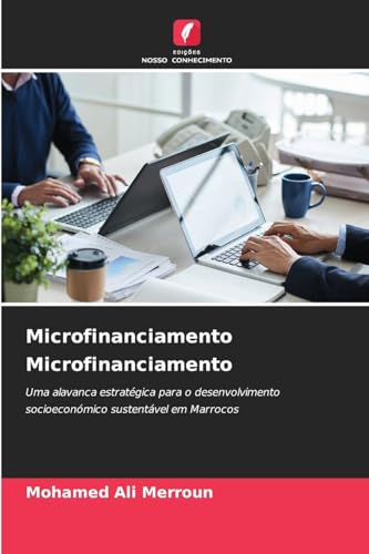 Microfinanciamento Microfinanciamento: Uma alavanca estratégica para o desenvolvimento socioeconómico sustentável em Marrocos von Edições Nosso Conhecimento