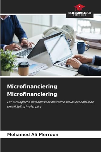 Microfinanciering Microfinanciering: Een strategische hefboom voor duurzame sociaaleconomische ontwikkeling in Marokko von Our Knowledge Publishing