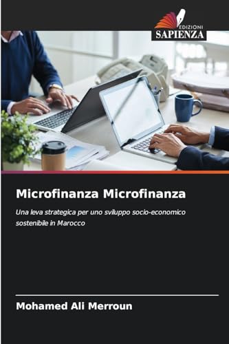 Microfinanza Microfinanza: Una leva strategica per uno sviluppo socio-economico sostenibile in Marocco von Edizioni Sapienza