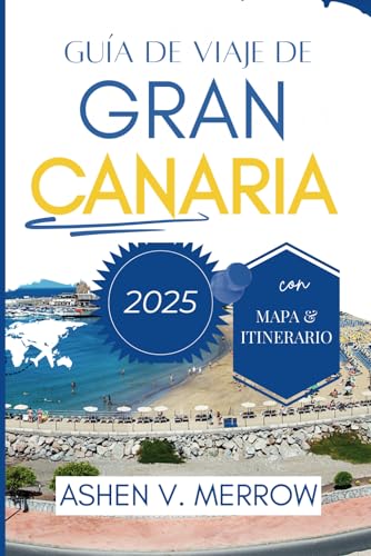 GUÍA DE VIAJE DE GRAN CANARIA 2025: Experimente los diversos paisajes y la vibrante cultura de las Islas Canarias von Independently published