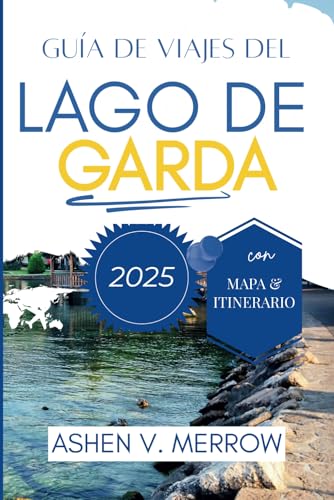 GUÍA DE VIAJE DEL LAGO DE GARDA 2025: Experimente pueblos encantadores y la serena belleza del norte de Italia von Independently published