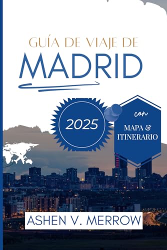 GUÍA DE VIAJES DE MADRID 2025: Vive el latido de España: cultura, gastronomía y encanto von Independently published