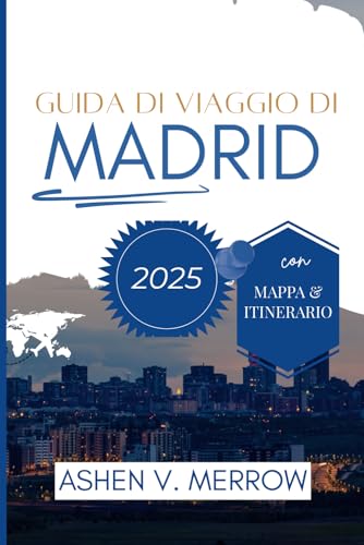 GUIDA TURISTICA DI MADRID 2025: Vivi il cuore pulsante della Spagna: cultura, cucina e fascino von Independently published