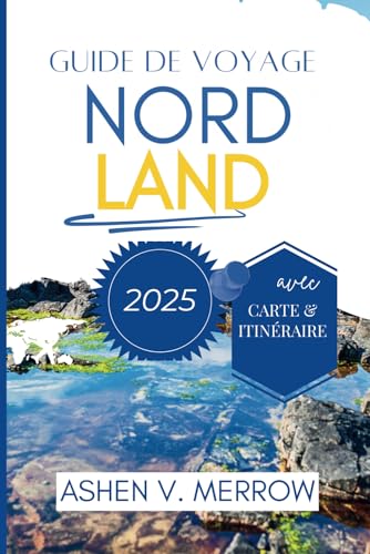 GUIDE DE VOYAGE NORDLAND 2025: Découvrez la beauté sauvage et le mystère du nord de la Norvège von Independently published