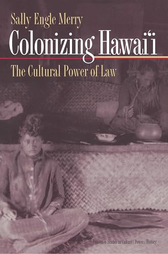 Colonizing Hawai'i: The Cultural Power of Law (Princeton Studies in Culture/Power/History)