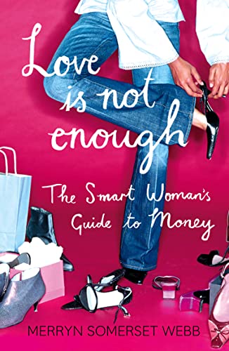 LOVE IS NOT ENOUGH: A Smart Woman’s Guide to Money
