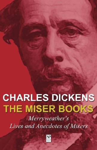 Charles Dickens: The Miser Books: Merryweather's Lives and Anecdotes of Misers