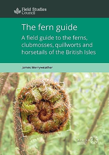 The Fern Guide: A Field Guide to the Ferns, Clubmosses, Quillworts and Horsetails of the British Isles von Field Studies Council