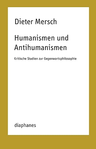 Humanismen und Antihumanismen: Kritische Studien zur Gegenwartsphilosophie (TransPositionen) von Diaphanes Verlag