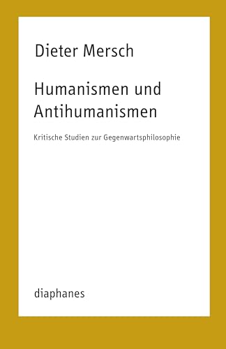 Humanismen und Antihumanismen: Kritische Studien zur Gegenwartsphilosophie (TransPositionen) von Diaphanes