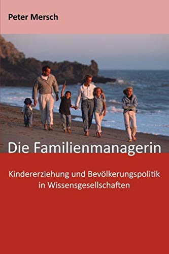 Die Familienmanagerin: Kindererziehung und Bevölkerungspolitik in Wissensgesellschaften von Independently published