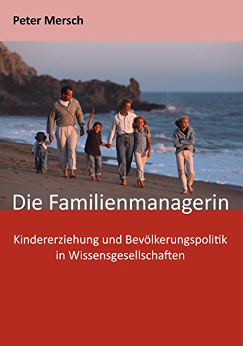 Die Familienmanagerin: Kindererziehung und Bevölkerungspolitik in Wissensgesellschaften von Books on Demand