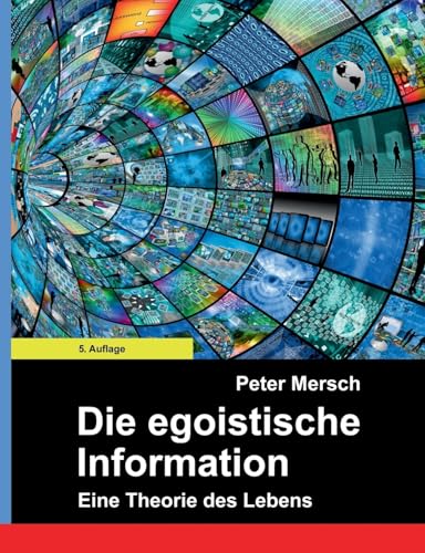 Die egoistische Information: Eine Theorie des Lebens von Books on Demand