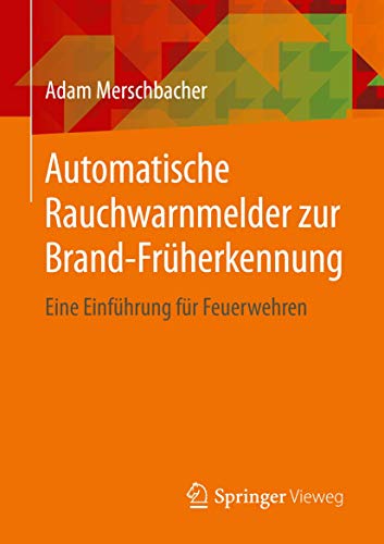 Automatische Rauchwarnmelder zur Brand-Früherkennung: Eine Einführung für Feuerwehren von Springer