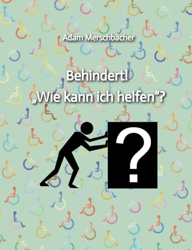 Behindert! „Wie kann ich helfen“?: 2. Auflage (2024) von tredition